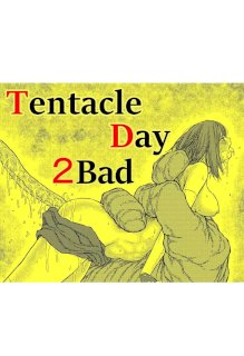 TENTACLE DAY 2BAD 【最恐触手による最悪の責めに悶え狂う少女の悪夢】